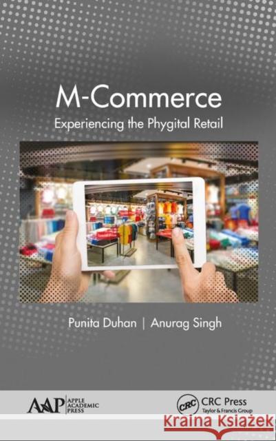 M-Commerce: Experiencing the Phygital Retail Punita Duhan Anurag Singh 9781771887144 Apple Academic Press - książka