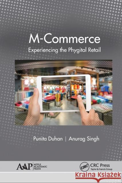 M-Commerce: Experiencing the Phygital Retail Punita Duhan Anurag Singh 9781774634165 Apple Academic Press - książka