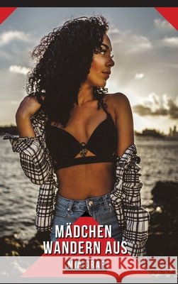 M?dchen wandern aus: Geschichten mit explizitem Sex f?r Erwachsene Mia Graf 9783384284969 MIA Graf - książka