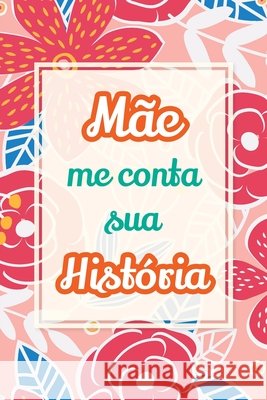 M?e, me conta sua hist?ria: Presente ?nico para compartilhar suas mem?rias e experi?ncias de vida Casey Parker 9781963155969 Midsummer Bloom Books - książka