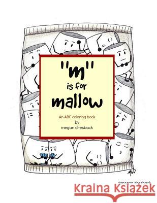 M is for Mallow: an ABC coloring book Dresback, Megan 9781532998218 Createspace Independent Publishing Platform - książka