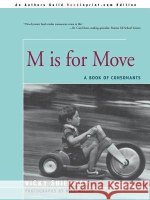 M Is for Move: A Book of Consonants Shiefman, Vicky 9780595332465 Backinprint.com - książka