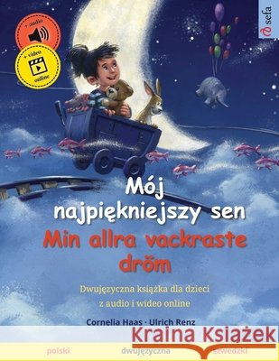 M?j najpiękniejszy sen - Min allra vackraste dr?m (polski - szwedzki): Dwujęzyczna książka dla dzieci, z audio i wideo online Cornelia Haas Ulrich Renz Joanna Barbara Wallmann 9783739948829 Sefa Verlag - książka