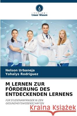 M Lernen Zur F?rderung Des Entdeckenden Lernens Nelson Urbaneja Yohalys Rodr?guez 9786207669899 Verlag Unser Wissen - książka