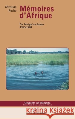 M?moires d'Afrique: Du S?n?gal au Gabon 1965-1980 Christian Roche 9782336008417 Editions L'Harmattan - książka