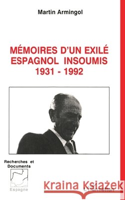 M?moires d'un exil? espagnol insoumis 1931-1992 Armingol Martin                          9782738438621 Editions L'Harmattan - książka
