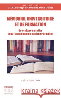 M?morial universitaire et de formation: Une culture narrative dans l'enseignement sup?rieur br?silien Gaston Pineau Maria Passeggi V?ronique Brau 9782336429007 Editions L'Harmattan - książka