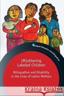 (M)Othering Labeled Children: Bilingualism and Disability in the Lives of Latinx Mothers Cioè-Peña, María 9781800411289 Multilingual Matters Limited - książka