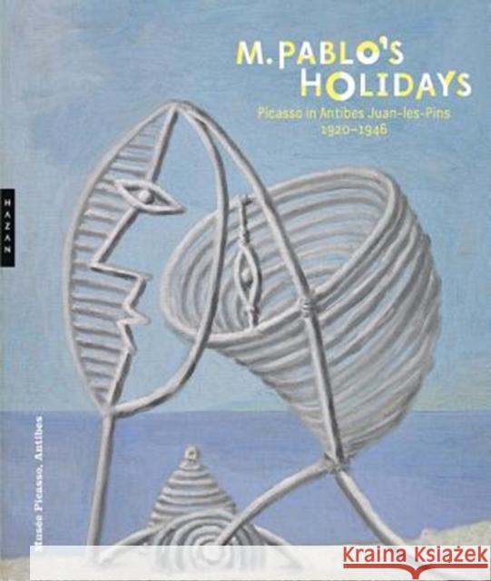M. Pablo's Holidays: Picasso in Antibes Juan-Les-Pins, 1920-1946 Jean-Louis Andral Marilyn McCully Emilia Philippot 9780300243604 Editions Hazan, Paris - książka
