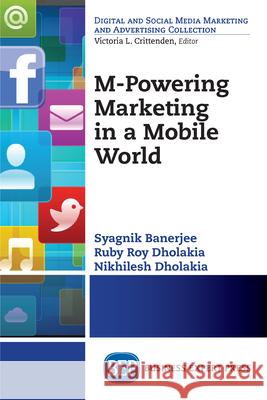 M-Powering Marketing in a Mobile World Syagnik Banerjee Ruby Roy Dholakia Nikhilesh Dholakia 9781631570032 Business Expert Press - książka