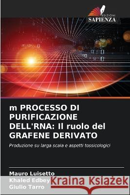 m PROCESSO DI PURIFICAZIONE DELL\'RNA: Il ruolo del GRAFENE DERIVATO Mauro Luisetto Khaled Edbey Giulio Tarro 9786205265284 Edizioni Sapienza - książka