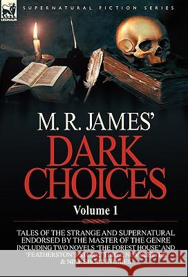 M. R. James' Dark Choices: Volume 1-A Selection of Fine Tales of the Strange and Supernatural Endorsed by the Master of the Genre; Including Two James, M. R. 9780857064455 Leonaur Ltd - książka