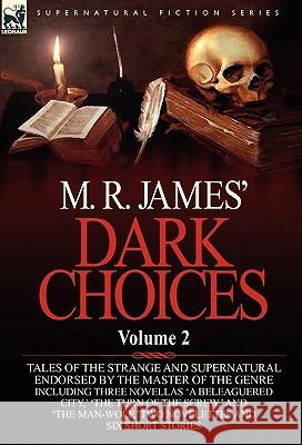 M. R. James' Dark Choices: Volume 2-A Selection of Fine Tales of the Strange and Supernatural Endorsed by the Master of the Genre; Including Thre James, M. R. 9780857064479 Leonaur Ltd - książka