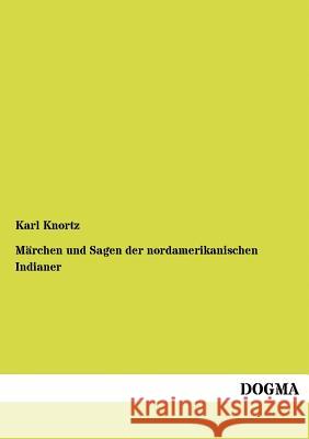 M Rchen Und Sagen Der Nordamerikanischen Indianer Knortz, Karl 9783954545292 Dogma - książka