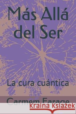 M?s All? del Ser: La cura cu?ntica Carmem Farage 9781793293176 Independently Published - książka
