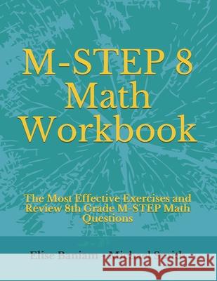 M-STEP 8 Math Workbook: The Most Effective Exercises and Review 8th Grade M-STEP Math Questions Michael Smith Elise Baniam 9781703762587 Independently Published - książka