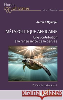 M?tapolitique africaine: Une contribution ? la renaissance de la pens?e Antoine Nguidjol Lucien Ayissi 9782140352157 Editions L'Harmattan - książka