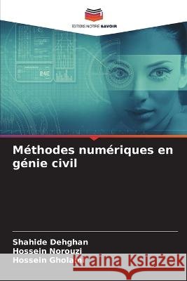 M?thodes num?riques en g?nie civil Shahide Dehghan Hossein Norouzi Hossein Gholami 9786205708453 Editions Notre Savoir - książka
