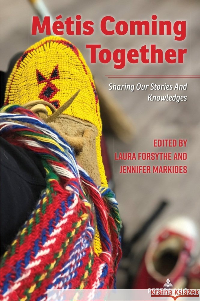 M?tis Coming Together: Sharing Our Stories and Knowledges Shirley R. Steinberg Laura Forsythe Jennifer Markides 9783034354042 Peter Lang Inc., International Academic Publi - książka