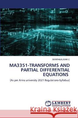 MA3351-TRANSFORMS AND PARTIAL DIFFERENTIAL EQUATIONS C, SENTHILKUMAR 9786205514603 LAP Lambert Academic Publishing - książka