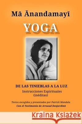 Ma Anandamayi Yoga: DE LAS TINIEBLAS A LA LUZ, Instrucciones espirituales in?ditas Javier Luna Patrick Mandala 9788412530896 Via Directa - książka
