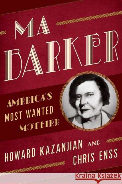 Ma Barker: America's Most Wanted Mother Chris Enss Howard Kazanjian 9780762796311 Two Dot Books - książka