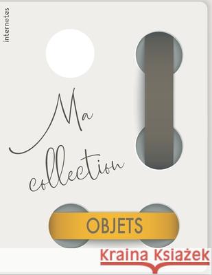 Ma collection objets: Carnet de 320 références d'objets de collection Internotes 9798514389087 Independently Published - książka