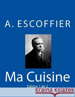 Ma Cuisine: Edition 1 de 2: Auguste Escoffier l'original de 1934 Escoffier, Auguste 9783959401425 Reprint Publishing - książka