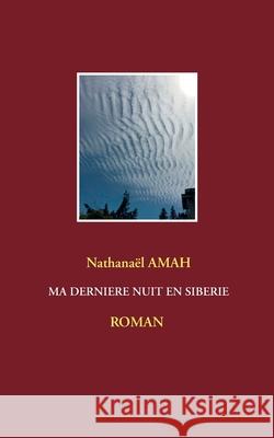 Ma dernière nuit en Siberie Amah, Nathanaël 9782322240562 Books on Demand - książka