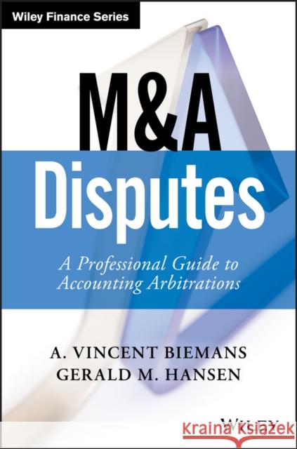 M&A Disputes: A Professional Guide to Accounting Arbitrations Biemans, A. Vincent 9781119331919 John Wiley & Sons - książka