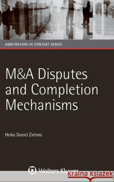 M&A Disputes and Completion Mechanisms Heiko Daniel Ziehms 9789041186256 Kluwer Law International - książka