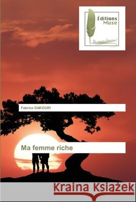 Ma femme riche Fabrice Dakouri 9786202298773 Editions Muse - książka