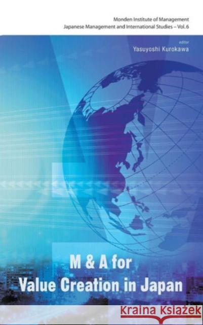 M&A for Value Creation in Japan Kurokawa, Yasuyoshi 9789814287463 WORLD SCIENTIFIC PUBLISHING CO PTE LTD - książka