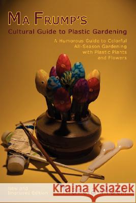 Ma Frump's Cultural Guide to Plastic Gardening Marcia Muth 9780865346116 Sunstone Press - książka