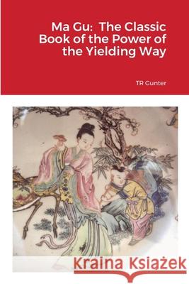 Ma Gu: Classic Book of the Power of the Yielding Way Tr Gunter 9781716867804 Lulu.com - książka