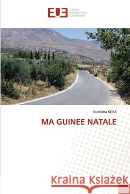 Ma Guinee Natale Ibrahima Keita 9786203413076 Editions Universitaires Europeennes - książka