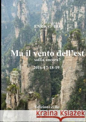 Ma Il Vento Dell'est Soffia Ancora?: 2016-17-18-19 Bo, Enrico 9781716928987 Lulu.com - książka