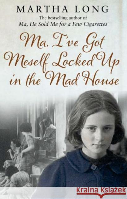 Ma, I've Got Meself Locked Up in the Mad House Martha Long 9781780575414 Transworld Publishers Ltd - książka