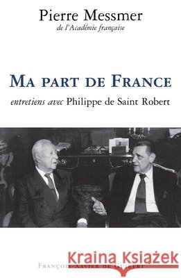 Ma part de France: Entretiens avec Philippe de Saint Robert Pierre Messmer Philippe de Saint Robert 9782868396990 Editions F.-X. de Guibert - książka