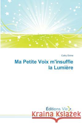 Ma Petite Voix m'insuffle la Lumière Divine, Cathy 9783639811681 Éditions Vie - książka