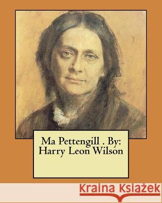 Ma Pettengill . By: Harry Leon Wilson Wilson, Harry Leon 9781974295890 Createspace Independent Publishing Platform - książka