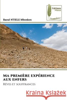 Ma première expérience aux enfers NTIELE Mbonken, Raoul 9786204972558 Éditions Muse - książka