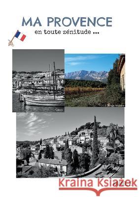 Ma Provence en toute zénitude ... Rafael F 9782322101153 Books on Demand - książka