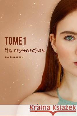 Ma Resurrection: TOME 1: Lui echapper... Elise Jane   9798391439677 Independently Published - książka