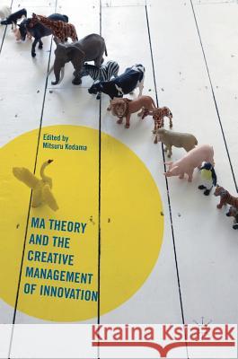 Ma Theory and the Creative Management of Innovation Mitsuru Kodama 9781137593542 Palgrave MacMillan - książka