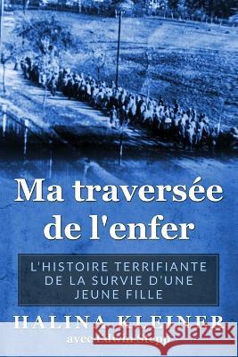 Ma traversée de l'enfer: L'histoire terrifiante de la survie d'une jeune fille Halina Kleiner Edwin Stepp  9789493322134 Amsterdam Publishers - książka