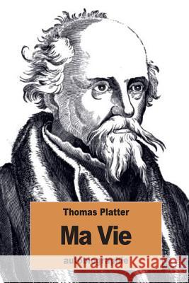 Ma Vie Thomas Platter Edouard Fick 9781534987050 Createspace Independent Publishing Platform - książka