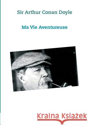 Ma vie Aventureuse: Sir Arthur Conan Doyle Doyle, Arthur Conan 9782322044788 Books on Demand - książka