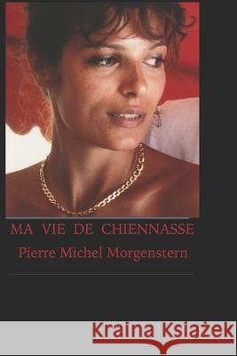 ma vie de chiennasse Pierre Michel Morgenstern 9781071171837 Independently Published - książka