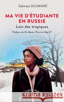 Ma vie d'?tudiante en Russie: Loin des tropiques Salimata Soumar? Mame Thierno Aby Sy 9782336560588 Harmattan Senegal - książka